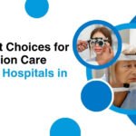 Top Eye Hospitals in the USA: The Best Choices for Your Vision Care